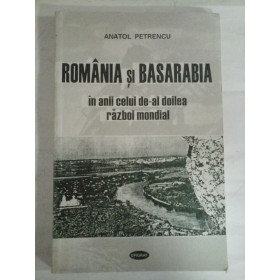   ROMANIA si BASARABIA  in anii celui de-al doilea razboi mondial  -  Anatol  PETRENCU (dedicatie si autograf pentru prof. Gh. Onisoru) 